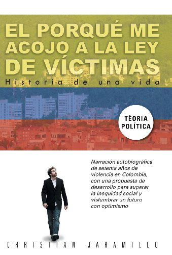 Cover for Christian Jaramillo · El Porque Me Acojo a La Ley De Victimas: Historia De Una Vida (Hardcover Book) [Spanish edition] (2013)