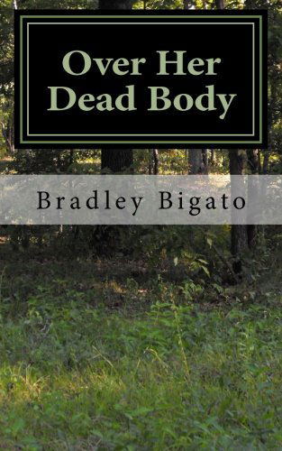 Cover for Bradley Bigato · Over Her Dead Body (Paperback Book) [1st edition] (2011)