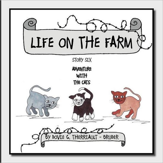 Cover for Dovie G Therriault - Bruder · Life on the Farm - Adventure with the Cats: Story Six (Paperback Book) (2011)