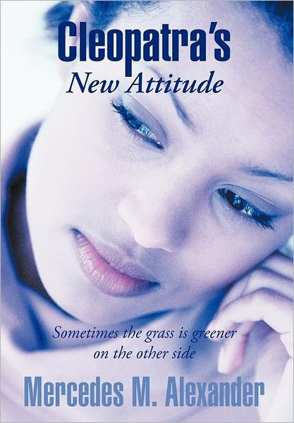 Cover for Mercedes M Alexander · Cleopatra's New Attitude: Sometimes the Grass is Greener on the Other Side (Hardcover Book) (2012)