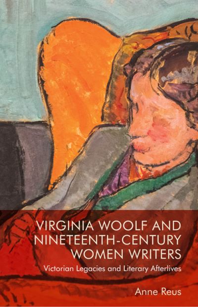 Cover for Anne Reus · Virginia Woolf and Nineteenth-Century Women Writers: Victorian Legacies and Literary Afterlives (Hardcover Book) (2022)