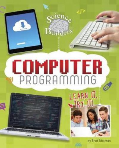 Brad Edelman · Computer Programming: Learn It, Try It! - Science Brain Builders (Hardcover Book) (2017)