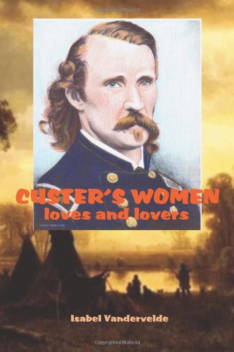 Cover for Isabel Vandervelde · Custer's Women: Loves and Lovers of the General (Taschenbuch) (2012)