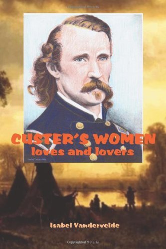 Cover for Isabel Vandervelde · Custer's Women: Loves and Lovers of the General (Paperback Book) (2012)