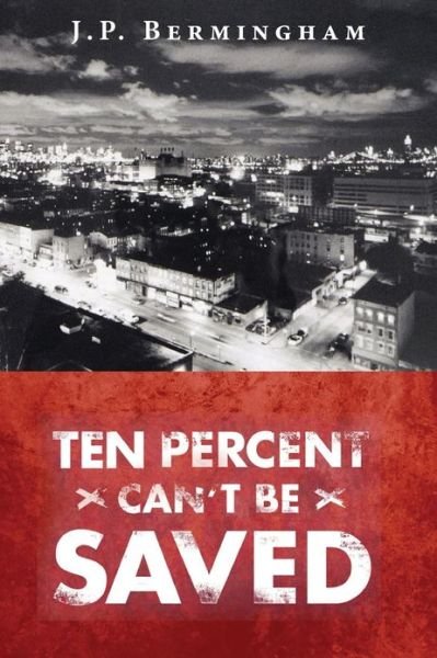 Cover for J P Bermingham · Ten Percent Can't Be Saved (Paperback Bog) (2013)
