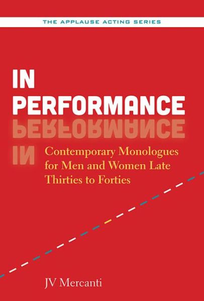 Cover for JV Mercanti · In Performance: Contemporary Monologues for Men and Women Late Thirties to Forties - Applause Acting Series (Paperback Book) (2016)