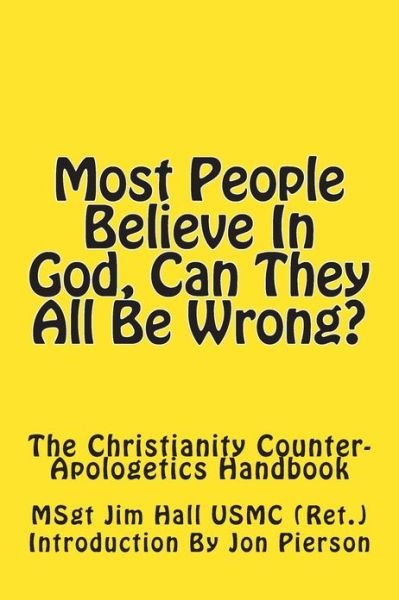 Cover for Msgt Jim Hall Usmc · Most People Believe in God, Can They All Be Wrong?: the Christianity Counter-apologetics Handbook (Paperback Bog) (2013)
