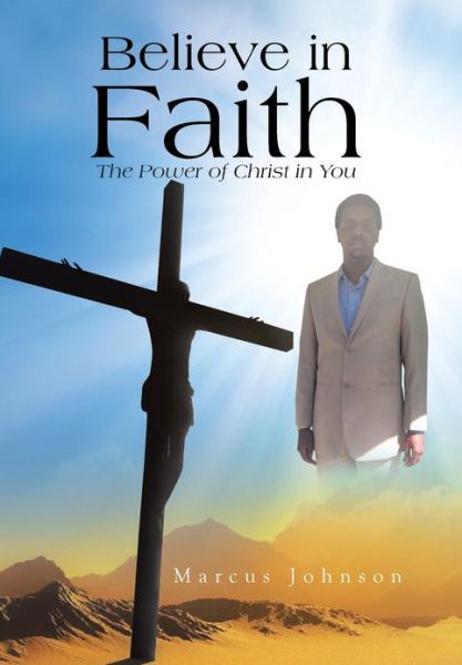 Cover for Marcus Johnson · Believe in Faith: the Power of Christ in You (Hardcover bog) (2013)