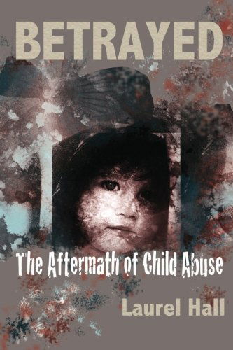 Cover for Laurel Hall · Betrayed: the Aftermath of Child Abuse (Paperback Book) (2013)