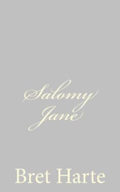 Salomy Jane - Bret Harte - Books - Createspace - 9781484091623 - April 11, 2013