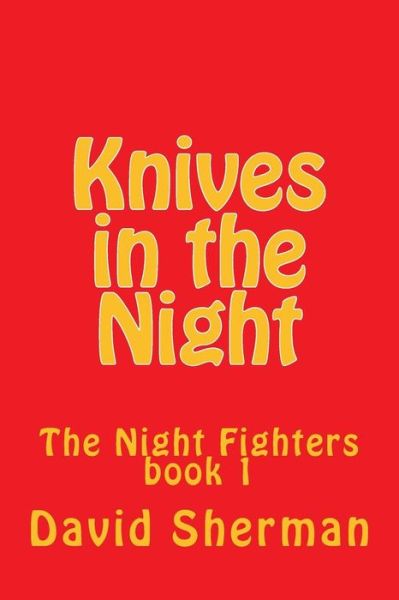 Knives in the Night - Assistant Professor David Sherman - Książki - Createspace Independent Publishing Platf - 9781490407623 - 13 czerwca 2013