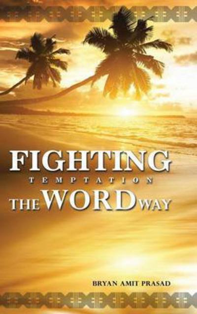 Cover for Bryan Amit Prasad · Fighting Temptation - the Word Way (Hardcover Book) (2014)