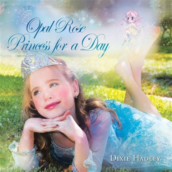 Cover for Dixie Hadley · Opal Rose, Princess for a Day (Pocketbok) (2015)