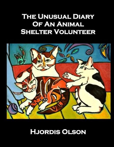 Cover for Hjordis Olson · The Unusual Diary of an Animal Shelter Volunteer (Taschenbuch) (2013)