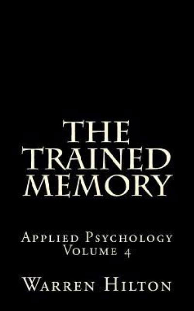 Cover for Warren Hilton · The Trained Memory: Applied Psychology Volume 4 (Paperback Book) (2013)