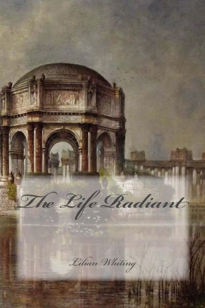 Cover for Lilian Whiting · The Life Radiant (Paperback Book) (2013)