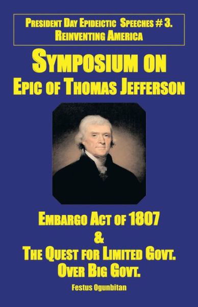 Cover for Festus Wale Ogunbitan · Symposium on Epic of Thomas Jefferson: Embargo Act of 1807 &amp; the Quest for Limited Government over Big Government (Paperback Book) (2014)