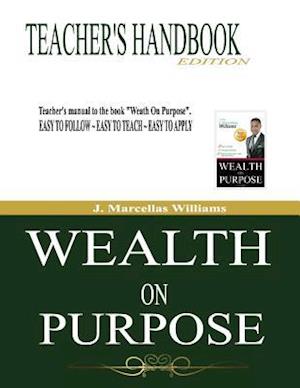 Cover for J Marcellas Williams · Wealth on Purpose Teacher's Handbook Edition (Paperback Book) (2014)