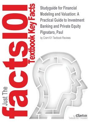 Cover for Cram101 Textbook Reviews · Studyguide for Financial Modeling and Valuation: a Practical Guide to Investment Banking and Private Equity by Pignataro, Paul, Isbn 9781118558768 (Paperback Book) (2017)