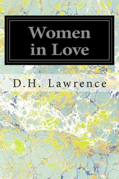 Women in Love - D H Lawrence - Books - Createspace - 9781497424623 - March 23, 2014