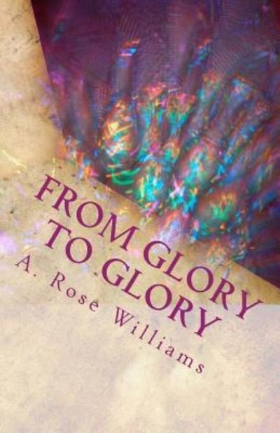 A Rose Williams · From Glory To Glory (Pocketbok) (2016)