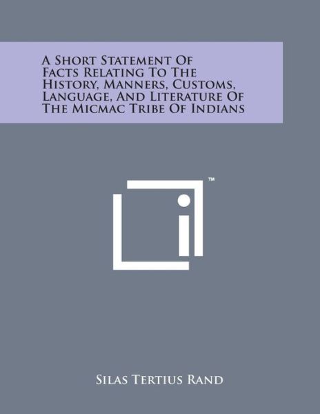 Cover for Silas Tertius Rand · A Short Statement of Facts Relating to the History, Manners, Customs, Language, and Literature of the Micmac Tribe of Indians (Paperback Book) (2014)