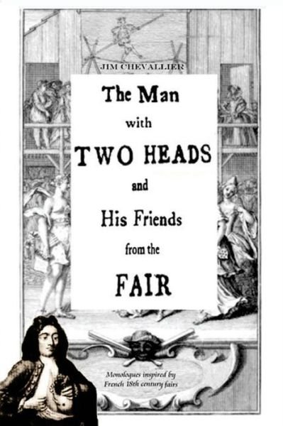 Cover for Jim Chevallier · The Man with Two Heads and His Friends from the Fair: Monologues Inspired by French Eighteenth Century Fairs (Pocketbok) (2014)