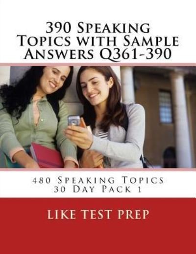 Cover for Like Test Prep · 390 Speaking Topics with Sample Answers Q361-390: 480 Speaking Topics 30 Day Pack 1 (Pocketbok) (2014)