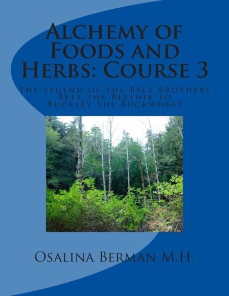 Cover for Osalina Berman M H · Alchemy of Foods and Herbs; Course 3: the Legend of the Beet Brother: Beet the Beetnik - Buckley the Buckwheat (Pocketbok) (2014)