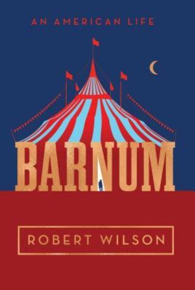 Cover for Robert Wilson · Barnum: An American Life (Inbunden Bok) (2019)