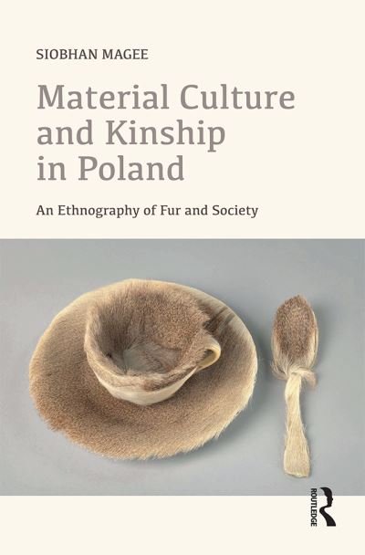 Cover for Siobhan Magee · Material Culture and Kinship in Poland: An Ethnography of Fur and Society (Hardcover Book) (2019)
