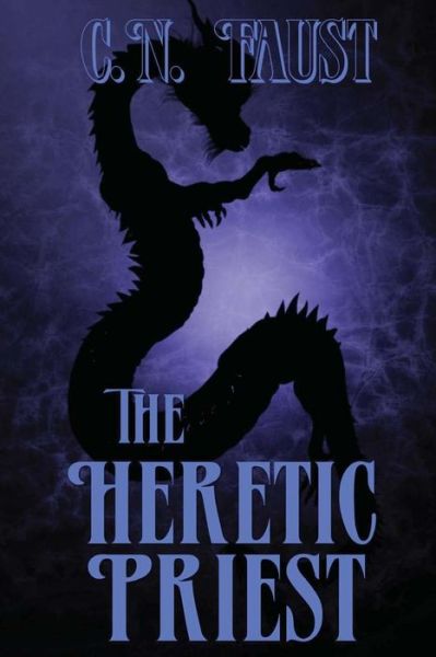 The Heretic Priest - C N Faust - Libros - Createspace - 9781502760623 - 3 de octubre de 2013