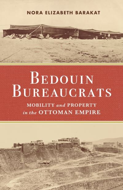 Cover for Nora Barakat · Bedouin Bureaucrats: Mobility and Property in the Ottoman Empire (Paperback Book) (2023)