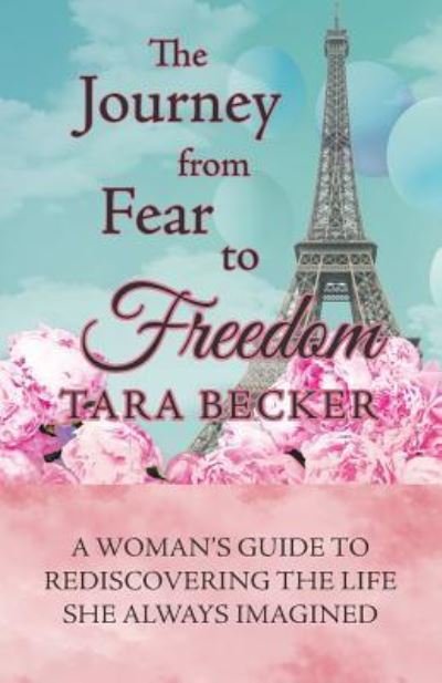 Cover for Tara Becker · The Journey from Fear to Freedom A Woman?s Guide to Rediscovering the Life She Always Imagined (Paperback Book) (2018)