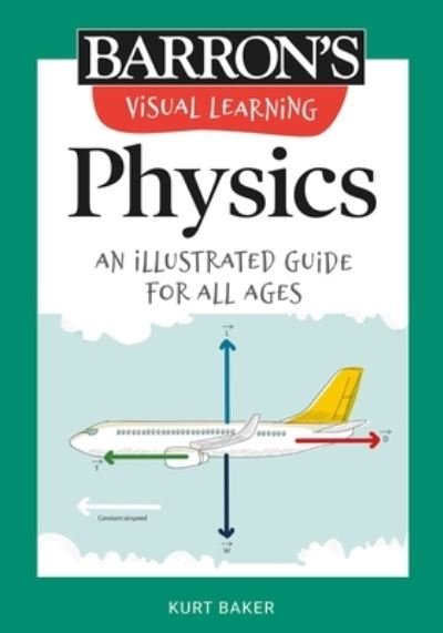 Visual Learning: Physics - Kurt Baker - Books - Barrons Educational Series - 9781506267623 - March 23, 2021