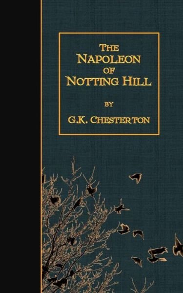The Napoleon of Notting Hill - G K Chesterton - Bøger - Createspace - 9781507864623 - 5. februar 2015