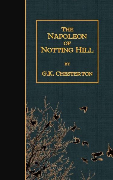 The Napoleon of Notting Hill - G K Chesterton - Kirjat - Createspace - 9781507864623 - torstai 5. helmikuuta 2015