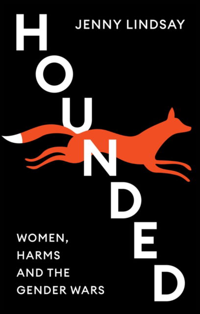 Hounded: Women, Harms and the Gender Wars - Jenny Lindsay - Books - John Wiley and Sons Ltd - 9781509563623 - October 11, 2024