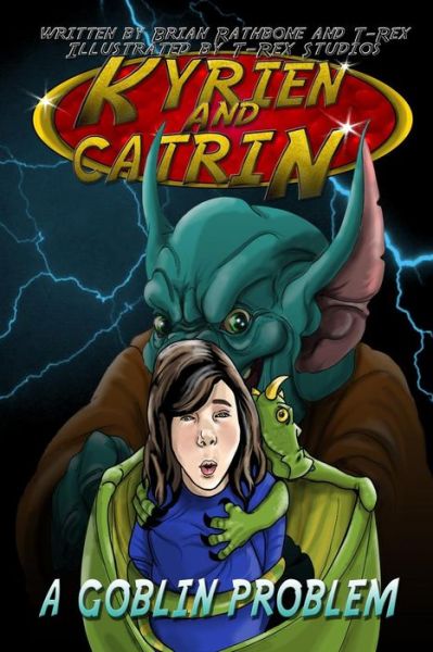Kyrien and Catrin - a Goblin Problem: a Fantasy Adventure for Kids and Early Eaders - Brian Rathbone - Livros - Createspace - 9781511401623 - 30 de maio de 2015