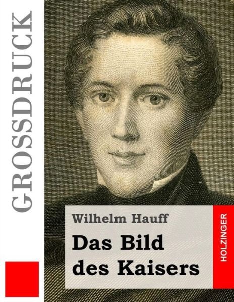 Cover for Wilhelm Hauff · Das Bild Des Kaisers (Grossdruck) (Pocketbok) (2015)