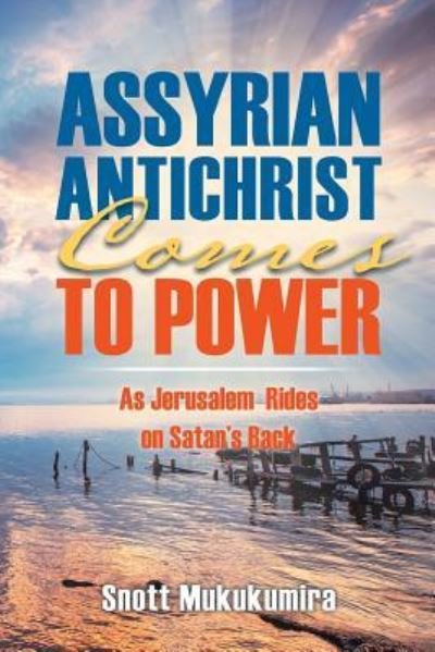 Cover for Snott Mukukumira · Assyrian Antichrist Comes To Power (Taschenbuch) (2016)