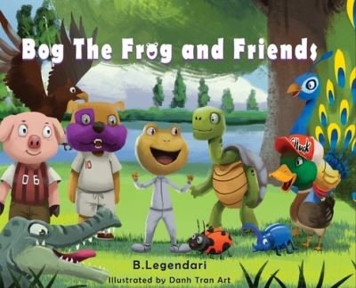 Cover for B Legendari · Bog the Frog and Friends: Animal Nursery Rhyme (Hardcover Book) (2018)