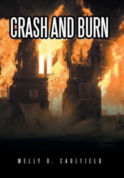 Cover for Melly B Caulfield · Crash and Burn (Hardcover Book) (2016)