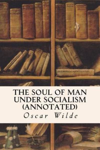 Cover for Oscar Wilde · The Soul of Man Under Socialism (annotated) (Taschenbuch) (2015)
