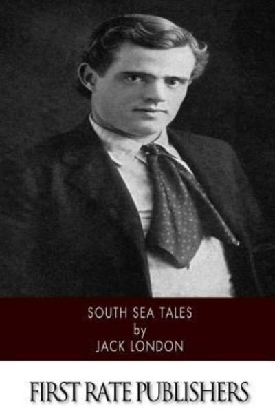South Sea Tales - Jack London - Kirjat - Createspace Independent Publishing Platf - 9781518738623 - lauantai 24. lokakuuta 2015