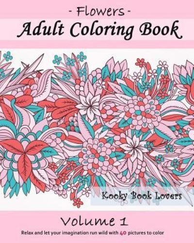 Cover for Kooky Book Lovers · Adult Coloring Book: Flowers, Volume 1 (Pocketbok) (2015)
