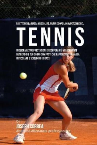 Cover for Correa (Nutrizionista Sportivo Certifica · Ricette per la massa muscolare, prima e dopo la competizione nel Tennis (Paperback Book) (2015)