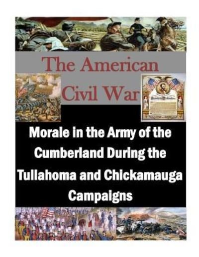 Cover for U S Army Command and General Staff Coll · Morale in the Army of the Cumberland During the Tullahoma and Chickamauga Campaigns (Paperback Book) (2015)
