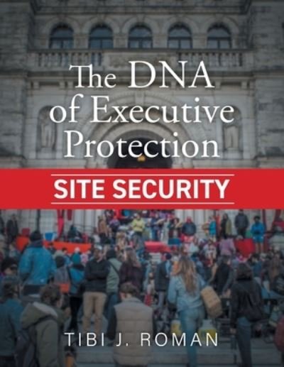 Cover for Tibi J Roman · The DNA of Executive Protection Site Security (Paperback Bog) (2022)