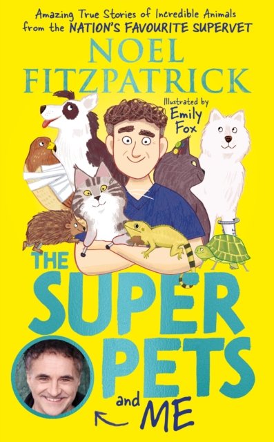 Cover for Noel Fitzpatrick · The Superpets (and Me!): Amazing True Stories of Incredible Animals from the Nation’s Favourite Supervet (Hardcover Book) (2023)